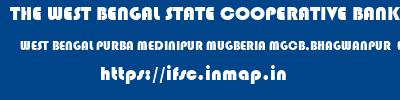THE WEST BENGAL STATE COOPERATIVE BANK  WEST BENGAL PURBA MEDINIPUR MUGBERIA MGCB,BHAGWANPUR  EVENING  ifsc code